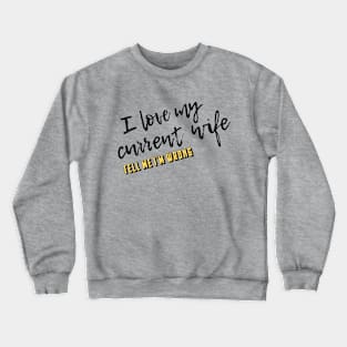 My Current Wife Crewneck Sweatshirt